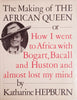 The Making of The African Queen, or How I Went to Africa with Bogart, Bacall an Huston and Almost Lost My Mind | Katharine Hepburn