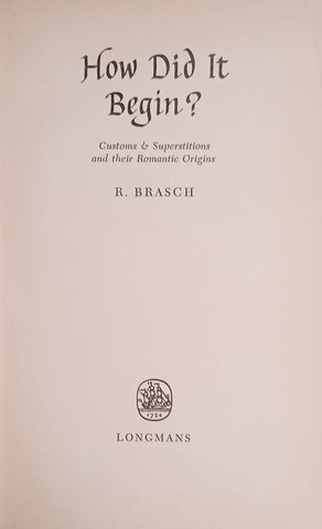 How Did it All Begin? Customs and Superstitions and Their Romantic Origins | R. Brasch