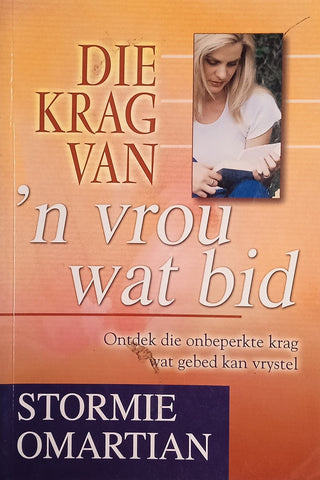 Die Krag van 'n Vrou Wat Bid: Ontdek die Onbeperkte Krag wat Gebed kan Vrystel [Afrikaans] | Stormie Omartian|