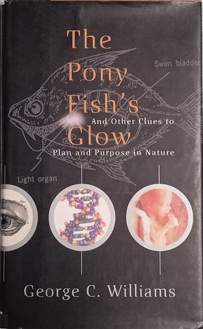 The Pony Fish's Glow: And Other Clues to Plan and Purpose in Nature | George C. Williams