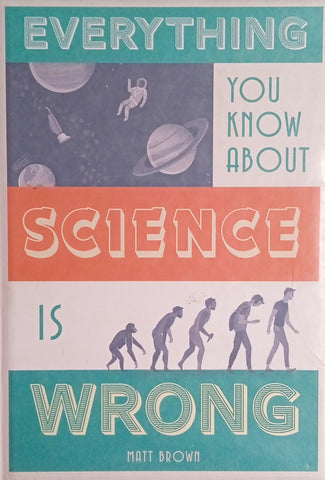 Everything You Know About Science is Wrong | Matt Brown