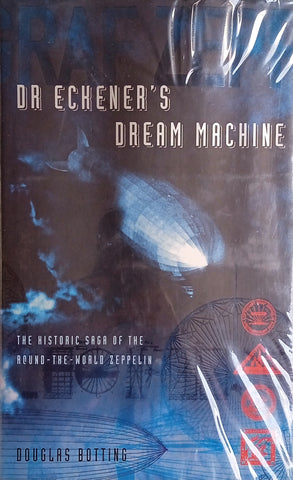 Dr Eckener's Dream Machine: The Historic Saga of the Round-the-World Zeppelin | Douglas Botting
