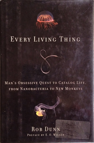 Every Living Thing: Man's Obsessive Quest to Catalog Life, from Nanobacteria to New Monkeys | Rob Dunn