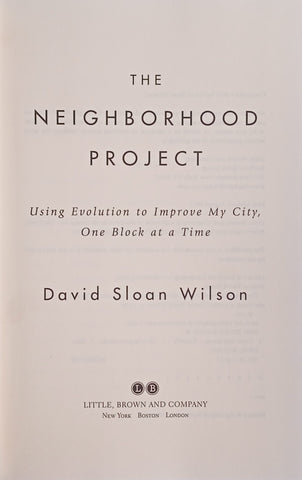 The Neighborhood Project: Using Evolution to Improve My City, One Block at a Time | David Sloan Wilson