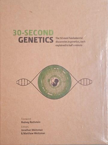 30-Second Genetics: The 50 Most Fundamental Discoveries in Genetics, each Explained in Half a Minute | Jonathan Weitzman and Matthew Weitzman (eds.)