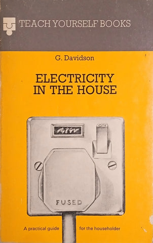 Electricity in the House: A Practical Guide for the Householder | G. Davidson
