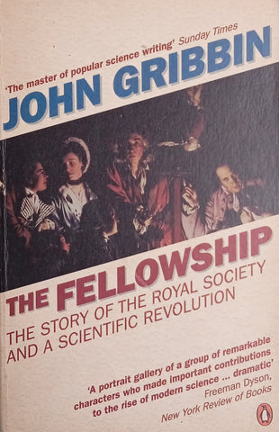 The Fellowship: The Story of the Royal Society and a Scientific Revolution | John Gribbin