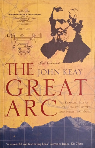 The Great Arc: The Dramatic Tale of How India Was Mapped and Everest Was Named | John Keay