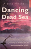Dancing at the Dead Sea: Journey to the Heart of Environmental Crisis | Alanna Mitchell