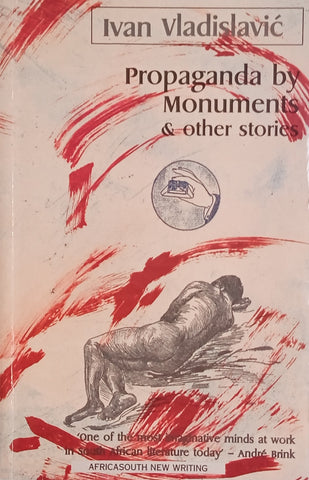Propaganda by Monuments and Other Stories [First Edition] | Ivan Vladislavic
