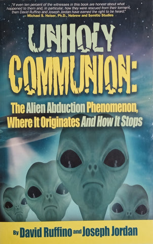 Unholy Communion: The Alien Abduction Phenomenon, Where It Originates and How It Stops | David Ruffino and Joseph Jordan