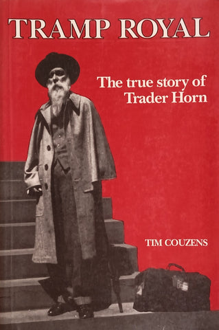 Tramp Royal: The True Story of Trader Horn | Tim Couzens