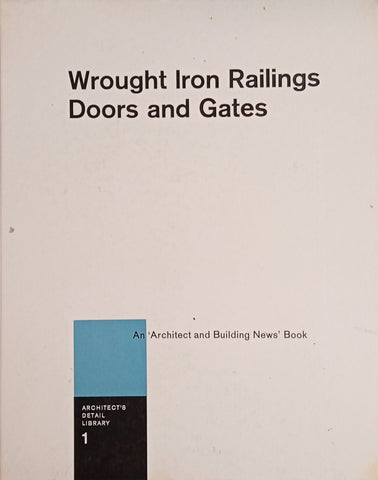 Wrought Iron Railings Doors and Gates: Architect's "Detail" Library, Volume 1