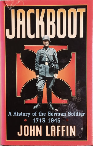 Jackboot: A History of the German Soldier 1713-1945 | John Laffin