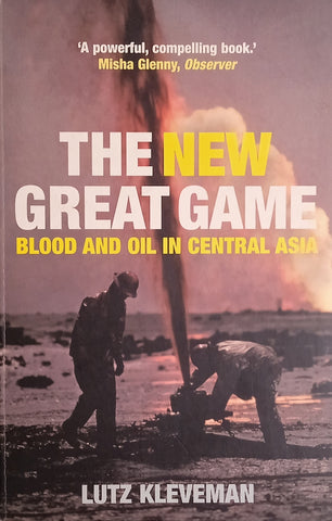 The New Great Game: Blood and Oil in Central Asia | Lutz Kleveman