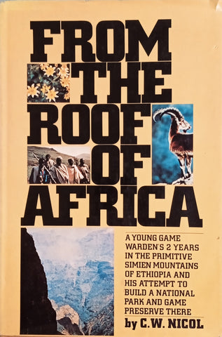 From the Roof of Africa: A Young Game Warden's 2 Years in the Primitive Simien Mountains of Ethiopia and His Attempt to Build a National Park and Game Preserve There  | C.W. Nicol