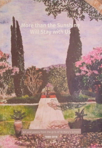 More Than the Sunshine Will Stay With Us: Art and Poetry from the Girls of St Mary's School 1888-2018 | Pauline Grainger and Graham Wood (eds.)