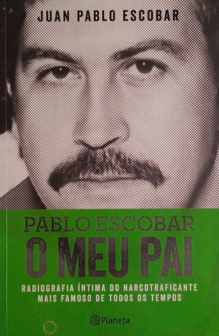 Pablo Escobar, O Meu Pai: Radiografia Íntima do Narcotraficante mais Famoso de Todos os Tempos [Spanish] | Juan Pablo Escobar