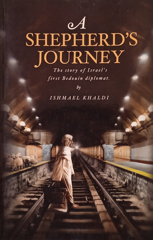 A Shepherd's Journey: The Story of Israel's First Bedouin Diplomat | Ishmael Khaldi