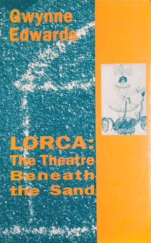 Lorca: The Theatre Beneath the Sand | Gwynne Edwards