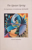 The Upstart Spring: An Experience in Evolutionary Spirituality [Inscribed by the Author] | Francis B. Rothluebber