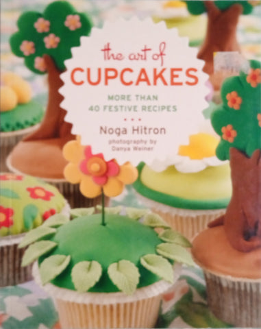 The Art of Cupcakes: More than 40 Festive Recipes | Noga Hitron