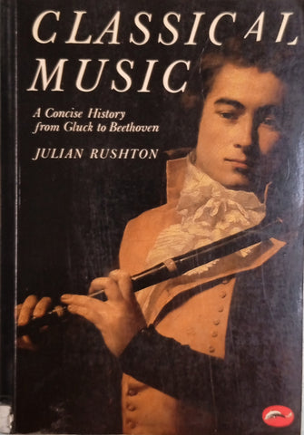 Classical Music: A Concise History from Gluck to Beethoven | Julian Rushton