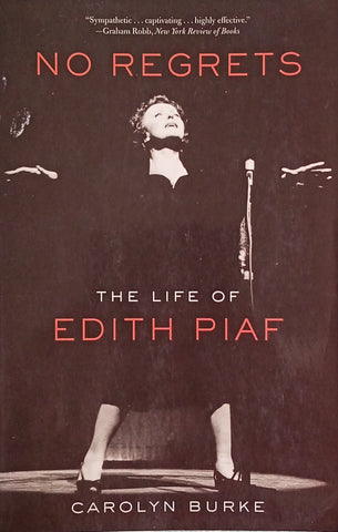 No Regrets: The Life of Edith Piaf | Carolyn Burke