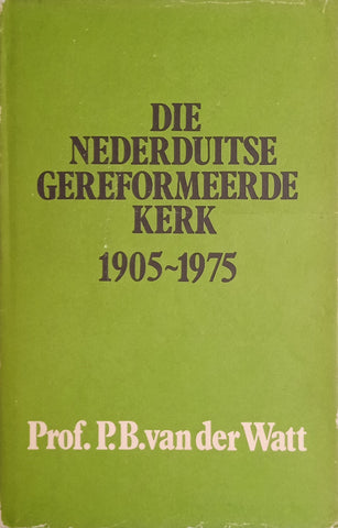Die Nederduitse Gereformeerde Kerk 1905-1975 [Afrikaans] | Prof. P.B. van der Watt