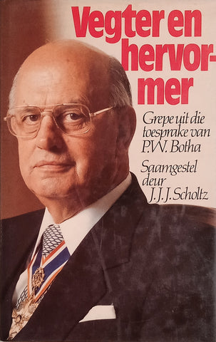 Vegter en Hervormer: Grepe uit die Toesprake van P.W. Botha [Afrikaans] | J.J.J. Scholtz (comp.)