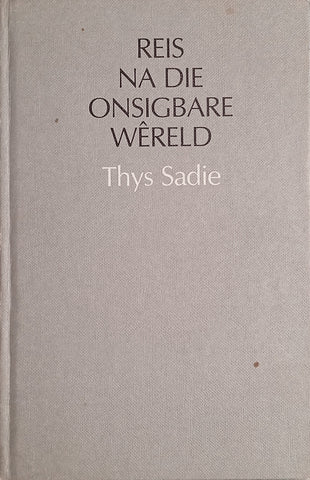 Reis na die Onsigbare Wêreld [Afrikaans] | Thys Sadie
