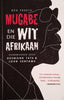 Mugabe en die Wit Afrikaan [Afrikaans] | Ben Freeth