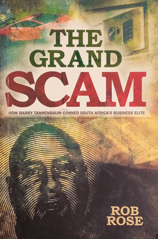 The Grand Scam: How Barry Tannenbaum Conned South Africa's Business Elite | Rob Rose