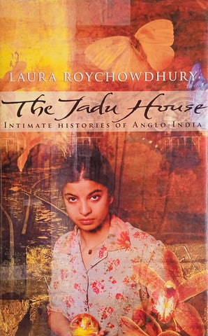 The Jadu House: Intimate Histories of Anglo-India | Laura Roychowdhury
