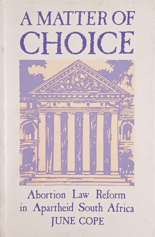A Matter of Choice: Abortion Law Reform in Apartheid South Africa | June Cope