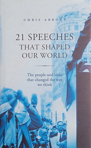 21 Speeches that Shaped Our World: The People and Ideas that Changed the Way We Think | Chris Abbott