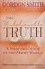 The Unbelievable Truth: A Medium's Guide to the Spirit World | Gordon Smith