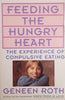 Feeding the Hungry Heart: The Experience of Compulsive Eating | Geneen Roth