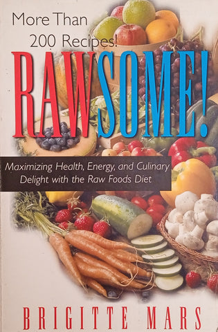 Rawsome! Maximizing Health, Energy, and Culinary Delight with the Raw Foods Diet | Brigitte Mars