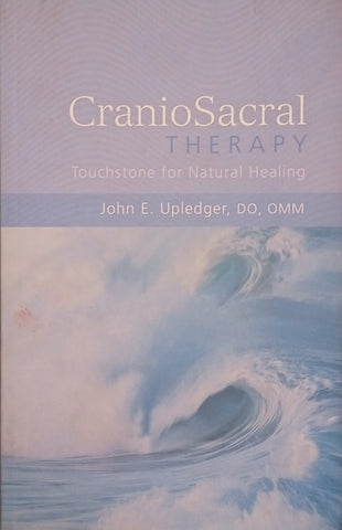 CranioSacral Therapy: Touchstone for Natural Healing | John E. Upledger