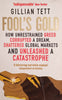 Fool's Gold: How Unrestrained Greed Corrupted a Dream, Shattered Global Markets and Unleashed a Catastrophe | Gillian Tett