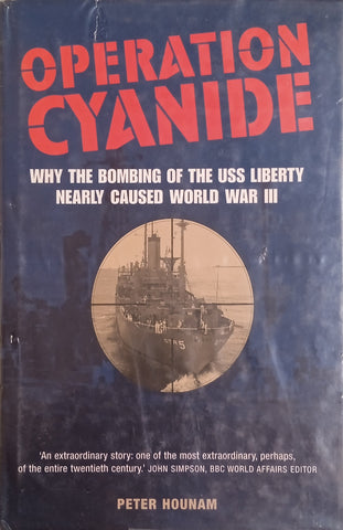 Operation Cyanide: Why the Bombing of the USS Liberty Nearly Caused World War III | Peter Hounam