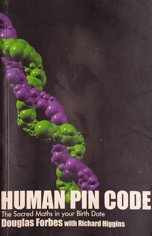 Human Pin Code: The Sacred Maths in your Birth Date [Inscribed by the Co-Author] | Douglas Forbes with Richard Higgins