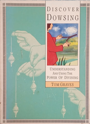 Discovering Dowsing: Understanding and Using the Power of Divining | Tom Graves