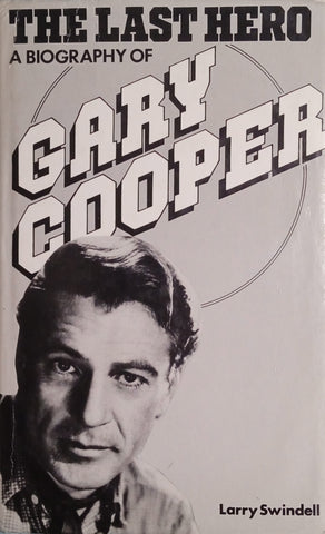 The Last Hero: A Biography of Gary Cooper | Larry Swindell