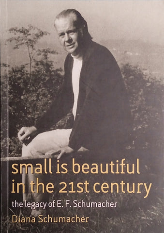Small is Beautiful in the 21st Century: The Legacy of E.F. Schumacher | Diana Schumacher