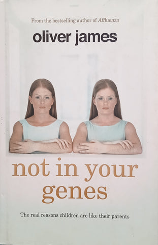 Not in Your Genes: The Real Reasons Children are Like Their Parents | Oliver James