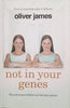 Not in Your Genes: The Real Reasons Children are Like Their Parents | Oliver James