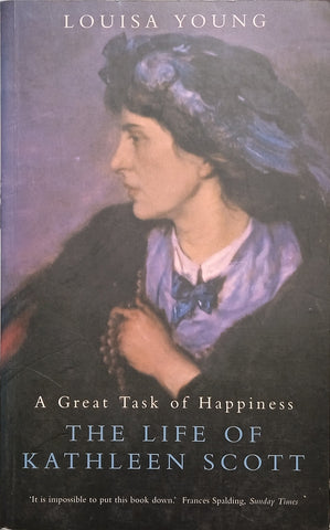 A Great Task of Happiness: The Life of Kathleen Scott | Louisa Young