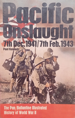 Pacific Onslaught: 7th December 1941/7th February 1943 | Paul Kennedy